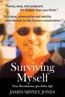 Surviving Myself: True Revelations of a False Life 0692629564 Book Cover