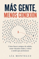 Más Gente, Menos Conexión: Cómo hacer amigos de adulto, crear vínculos reales y volver a sentir que perteneces B0H979Y78R Book Cover