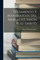 Testamento y mayorazgos del mercader Simon Ruiz Embito 1016431244 Book Cover