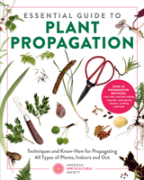 Essential Guide to Plant Propagation: Techniques and Know-How for Propagating All Types of Plants, Indoors and Out (American Horticultural Society) 0760398313 Book Cover
