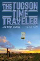 The Tucson Time-Traveler and Other Stories 1986496201 Book Cover