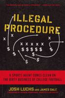 Illegal Procedure: A Sports Agent Comes Clean on the Dirty Business of College Football 1608197212 Book Cover