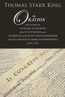 An Oration Delivered Before the Municipal Authorities of the City of Boston: At the Celebration of the 76th Anniversary of the Declaration of Independence 1633910806 Book Cover