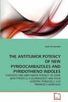 THE ANTITUMOR POTENCY OF NEW PYRIDOCARBAZOLES AND PYRIDOTHIENO INDOLES: SYNTHESIS AND ANTITUMOR POTENCY OF SOME NEW PYRIDO [2,3-a]CARBAZOLES AND THEIR ISOSTERIC PYRIDO[3,?2 :4,5] THIENO[3,2-b]INDOLES 3639307992 Book Cover