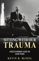 Sitting with Our Trauma: Discovering God in Our Pain (The Traumatic God) B0F7Y8DJ57 Book Cover