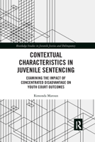 Contextual Characteristics in Juvenile Sentencing: Examining the Impact of Concentrated Disadvantage on Youth Court Outcomes 0367530236 Book Cover