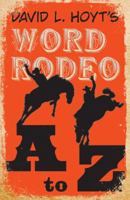 David L. Hoyt's Word Rodeo A-to-Z 1454900636 Book Cover