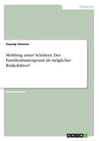 Mobbing unter Schülern. Der Familienhintergrund als möglicher Risikofaktor? 366884769X Book Cover