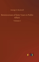 Reminicenses of Sixty Years in Public Affairs: Volume 1 3752366931 Book Cover