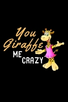 You Giraffe me Crazy: Lined Notebook, Journal - Funny Giraffe Gifts for Christmas, Birthday, Secret Santa 1693769913 Book Cover