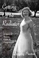 Getting Off the Radiator: A Story of Shame, Guilt, and Forgiveness 1951651863 Book Cover