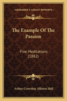 The Example Of The Passion: Five Meditations 1120193648 Book Cover
