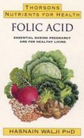 Folic Acid: Essential During Pregnancy and for Healthy Living 0722533209 Book Cover