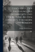 Geschichte der Erziehung, des Unterrichts und der Bildung bei den Griechen, Etruskern und Romern 102172212X Book Cover