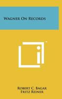 Wagner on Records 1258211645 Book Cover