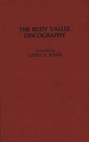 The Rudy Vallee Discography (Discographies) 0313245126 Book Cover