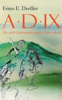 Anno Domini IX.: Als sich Germanien gegen Rom erhob 374125178X Book Cover