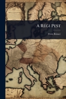 A RÃ(c)gi Pest (Hungarian Edition) 1024452557 Book Cover