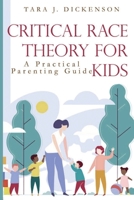 Critical Race Theory For Kids: A Practical Parenting Guide B0C87JSQ4R Book Cover