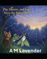 Pip, Humm, and Luna Save the Silken Sky (The Friendship Adventures of Pip and Humm!) B0FNWWS42J Book Cover