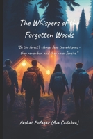 The Whispers of the Forgotten Woods: “Secrets Lurking in the Shadows” B0FHZW7J27 Book Cover