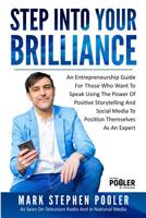 Step Into Your Brilliance: An Entrepreneurship Guide For Those Who Want To Speak Using The Power Of Positive Storytelling And Social Media To Position Themselves As An Expert 1097898725 Book Cover