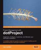 Project Management with dotProject: Implement, Configure, Customize, and Maintain your DotProject Installation 1847191649 Book Cover