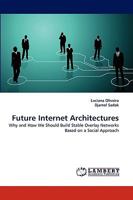 Future Internet Architectures: Why and How We Should Build Stable Overlay Networks Based on a Social Approach 3838373987 Book Cover