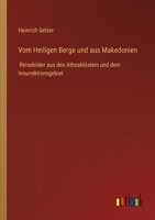 Vom Heiligen Berge und aus Makedonien: Reisebilder aus den Athosklöstern und dem Insurrektionsgebiet 3368488686 Book Cover