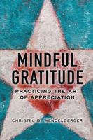 Mindful Gratitude: Practing the art of appreciation 0999255304 Book Cover
