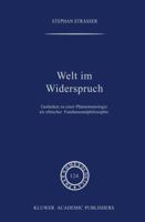 Welt im Widerspruch: Gedanken zu einer Phänomenologie als ethischer Fundamentalphilosophie (Phaenomenologica) 0792314042 Book Cover
