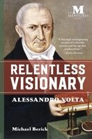 Relentless Visionary: Alessandro Volta 1947431307 Book Cover