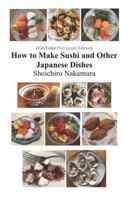 How to Make Sushi and Other Japanese Dishes: Full color photograph Edition 1790829305 Book Cover