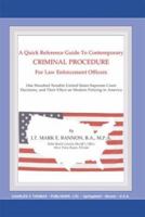 A Quick Reference Guide to Contemporary Criminal Procedure for Law Enforcement Officers: One Hundred Notable United States Supreme Court Decisions and Their Effect on Modern Policing in America 0398074259 Book Cover
