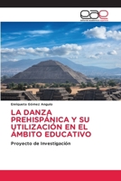 La Danza Prehispánica Y Su Utilización En El Ámbito Educativo (Spanish Edition) 6208827892 Book Cover