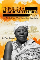THROUGH A BLACK MOTHER'S EYES: Let Me Tell You What These Eyes Have Seen B0CGL4K978 Book Cover