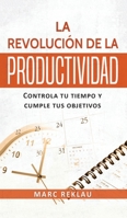 La Revolución de la Productividad: Controla tu tiempo y cumple tus objetivos (Hábitos Que Cambiarán Tu Vida) 9918950838 Book Cover