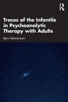 Traces of the Infantile in Psychoanalytic Therapy with Adults 1041070349 Book Cover