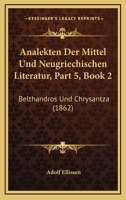 Analekten Der Mittel Und Neugriechischen Literatur, Part 5, Book 2: Belthandros Und Chrysantza (1862) 116102381X Book Cover