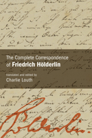 The Complete Correspondence of Friedrich Hölderlin B0F2DGRC5K Book Cover