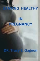 Staying Healthy in Pregnancy B0BXNBHPHH Book Cover