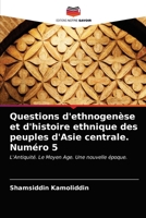 Questions d'ethnogenèse et d'histoire ethnique des peuples d'Asie centrale. Numéro 5 6203172650 Book Cover