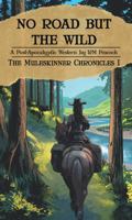 No Road but the Wild: The Muleskinner Chronicles Volume 1 B0F7XXFT9G Book Cover
