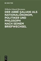 Der Abbé Galiani ALS Nationalökonom, Politiker Und Philosoph Nach Seinem Briefwechsel 3112439678 Book Cover