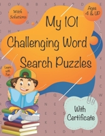 My 101 Challenging word search puzzles: First Kids Word Search Puzzle Book ages 4-6 & 6-8. Activity books for Children 4, 5, 6, 7 and 8. Words activit B088BJV277 Book Cover