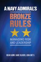 A Navy Admiral's Bronze Rules: Managing Risk and Leadership 1682474992 Book Cover