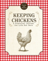 Keeping Chickens: A Practical Journal for Life Out Here 1510750967 Book Cover