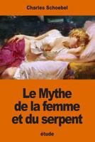 Le Mythe De La Femme Et Du Serpent: Étude Sur Les Origines D'une Évolution Psychologique Primordiale 1540367436 Book Cover