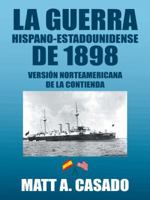 La Guerra Hispano-Estadounidense de 1898.: Version Norteamericana de la Contienda 146338369X Book Cover
