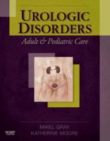 Urologic Disorders: Adult and Pediatric Care: Adult and Pediatric Care 0323019129 Book Cover